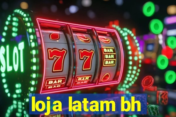 loja latam bh